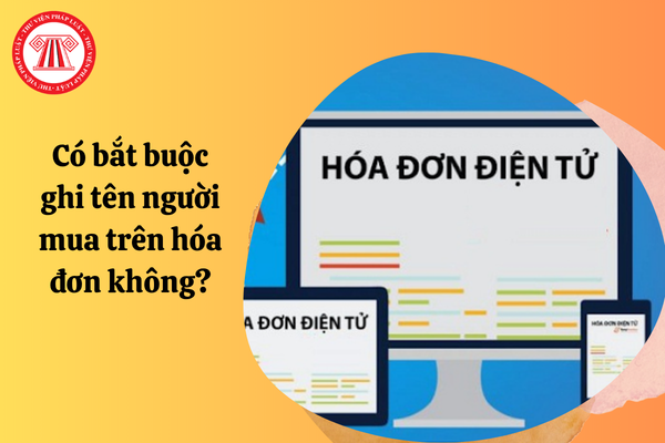 Có bắt buộc ghi tên người mua hàng trên hóa đơn không?