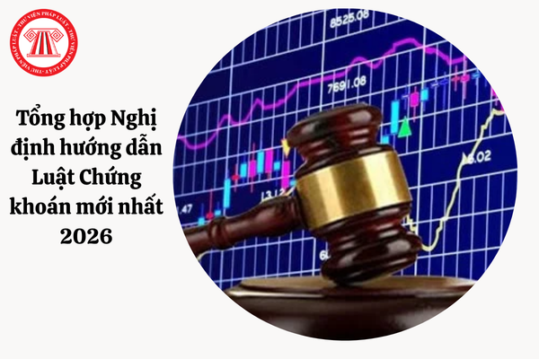 Tổng hợp Nghị định hướng dẫn Luật Chứng khoán mới nhất 2026