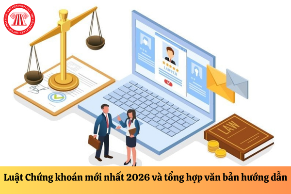 Luật Chứng khoán mới nhất 2026 và tổng hợp văn bản hướng dẫn