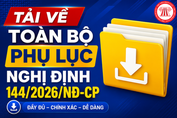 Phụ lục Nghị định 144/2026/NĐ-CP