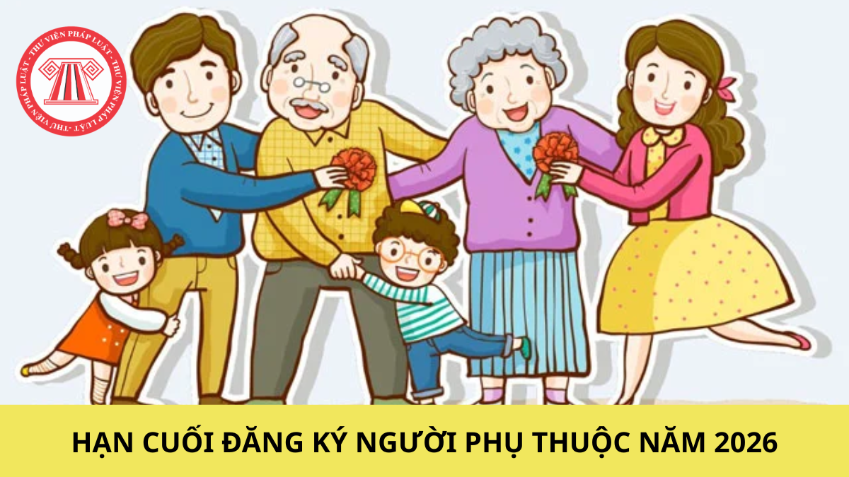 Đăng ký người phụ thuộc năm 2026 muộn nhất khi nào