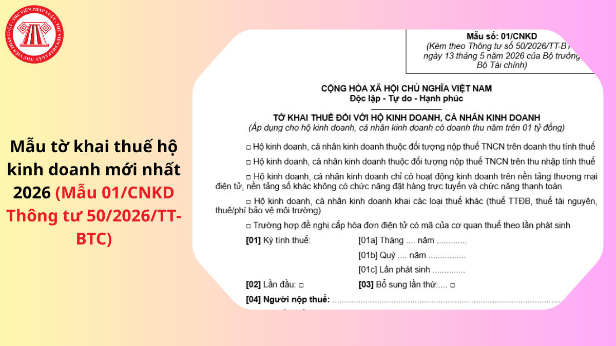 Mẫu tờ khai thuế hộ kinh doanh mới nhất 2026 (Mẫu 01/CNKD Thông tư 50/2026/TT-BTC)