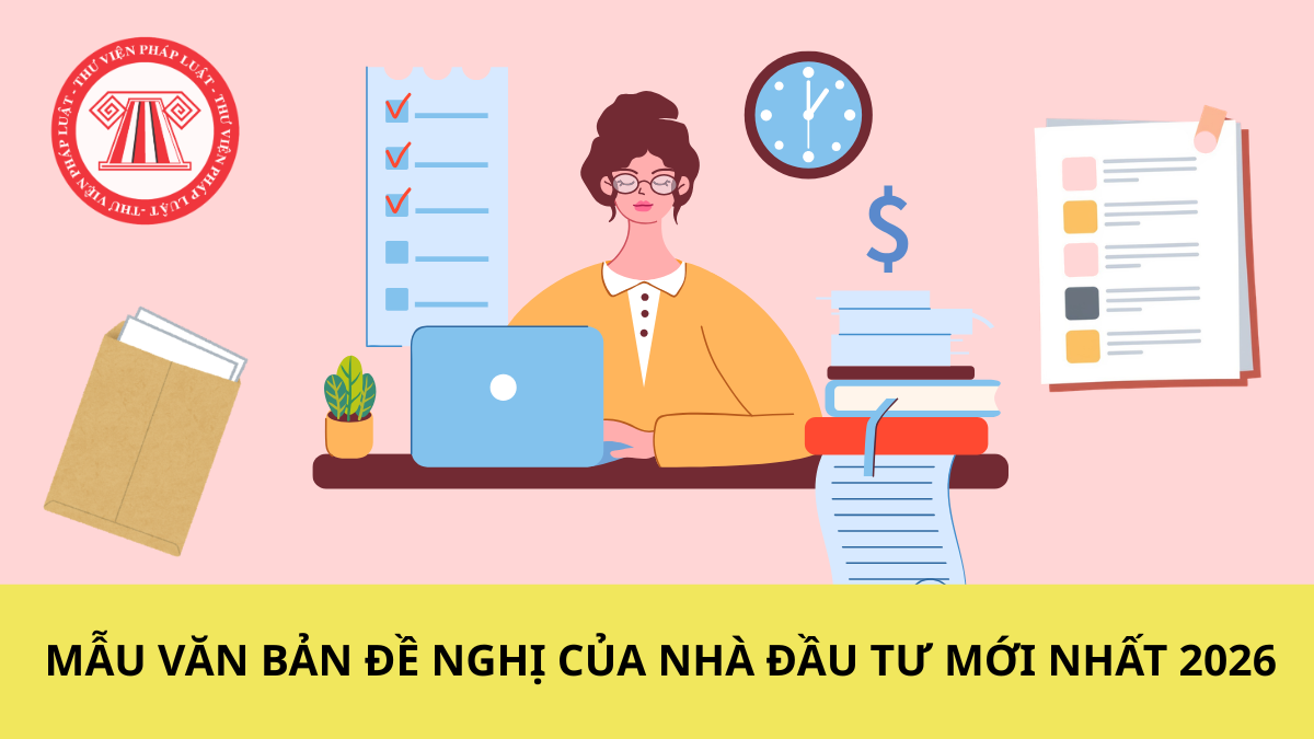 Tổng hợp mẫu văn bản đề nghị của nhà đầu tư mới nhất 2026