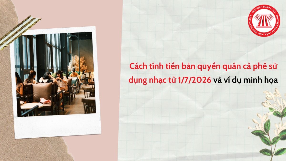 Cập nhật phí bản quyền âm nhạc quán cà phê từ 1/7/2026 (cách tính và ví dụ minh họa)