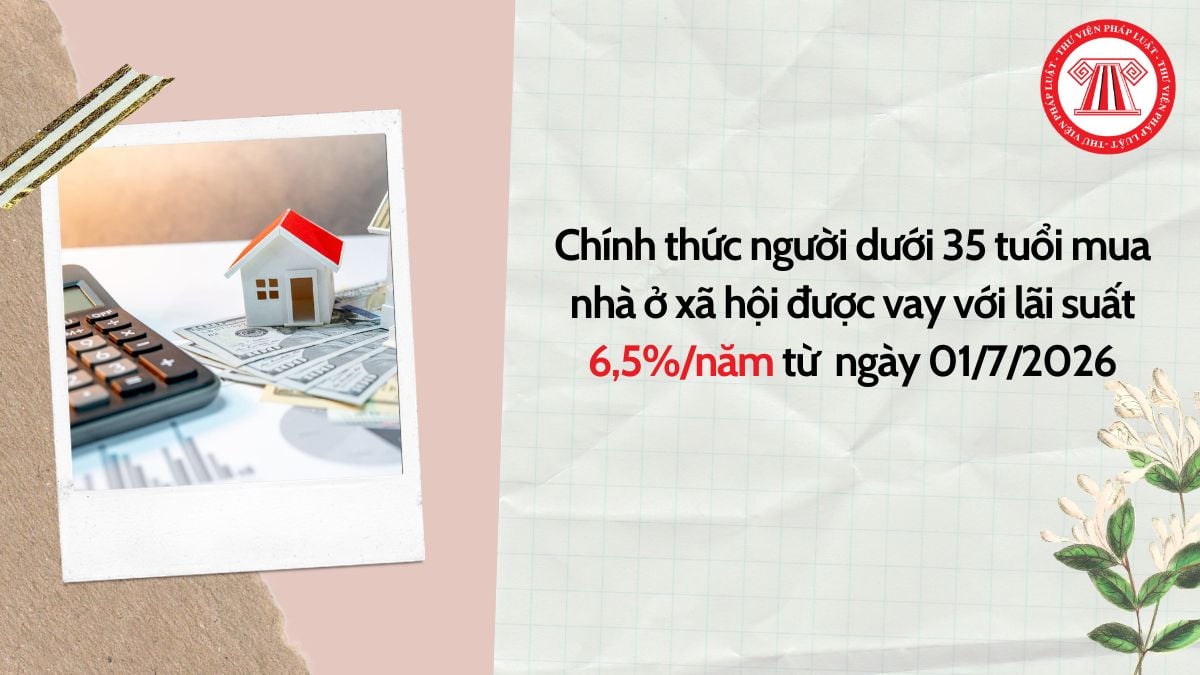 Chính thức người dưới 35 tuổi mua nhà ở xã hội được vay với lãi suất 6,5% từ 1/7/2026