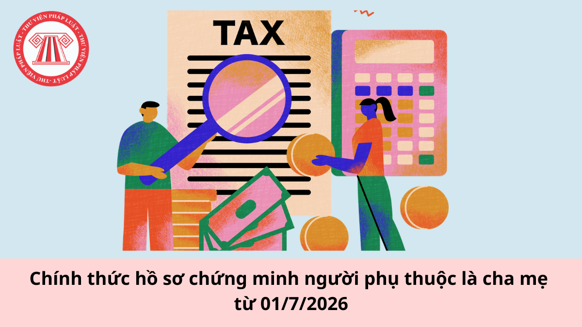 Chính thức hồ sơ chứng minh người phụ thuộc là cha mẹ từ 01/7/2026