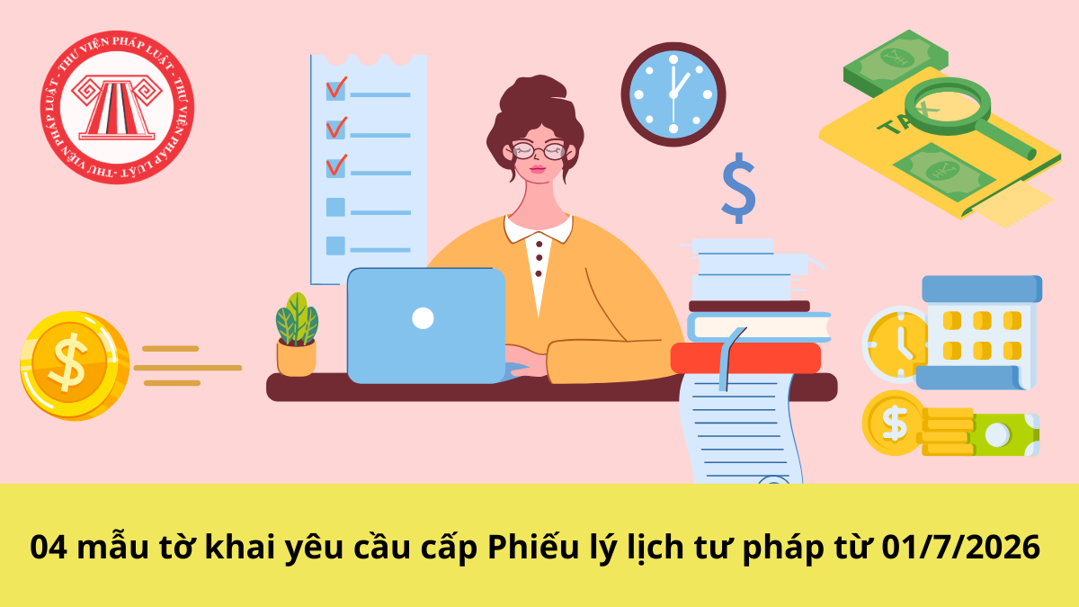 04 mẫu tờ khai yêu cầu cấp Phiếu lý lịch tư pháp từ 01/7/2026