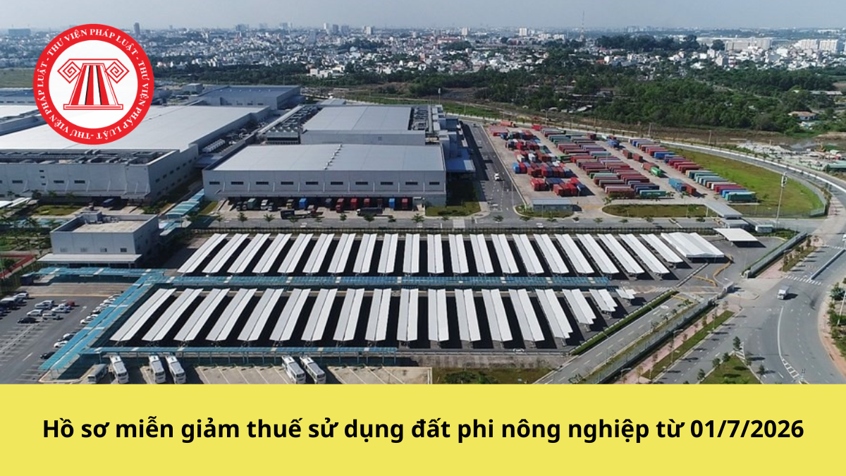 Hồ sơ miễn giảm thuế sử dụng đất phi nông nghiệp từ 01/7/2026