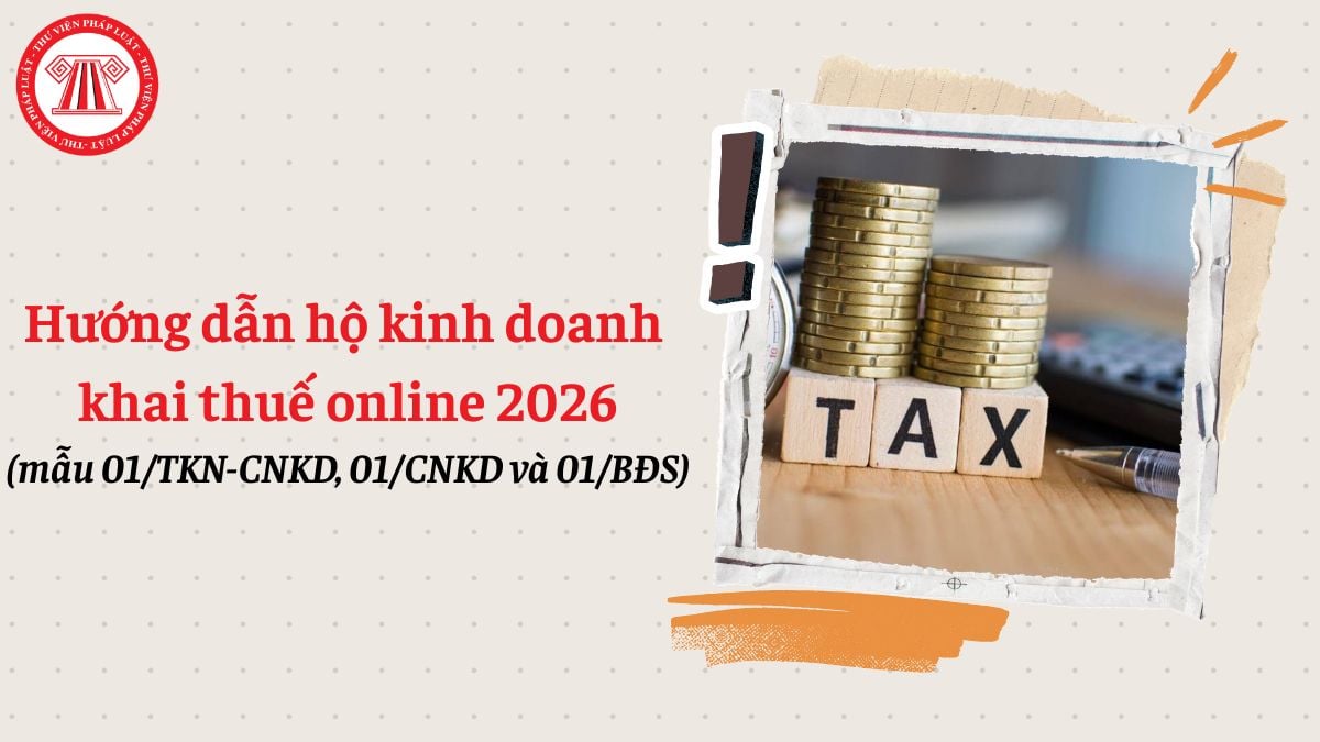 Hướng dẫn khai thuế hộ kinh doanh online 2026 (mẫu 01/TKN-CNKD, 01/CNKD và 01/BĐS)