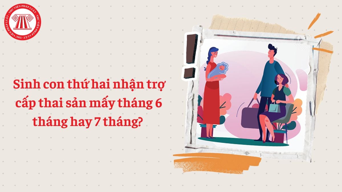 Sinh con thứ hai nhận trợ cấp thai sản mấy tháng? Mức hưởng chế độ thai sản 2026 sinh con thứ 2