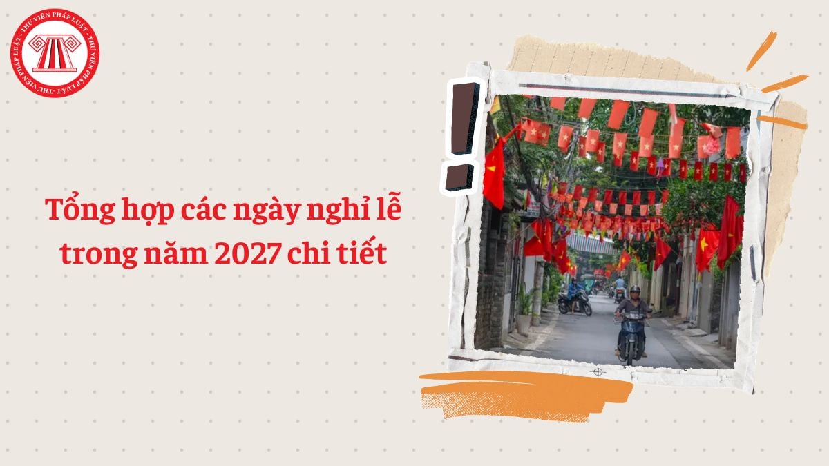 Tổng hợp các ngày nghỉ lễ trong năm 2027 chi tiết
