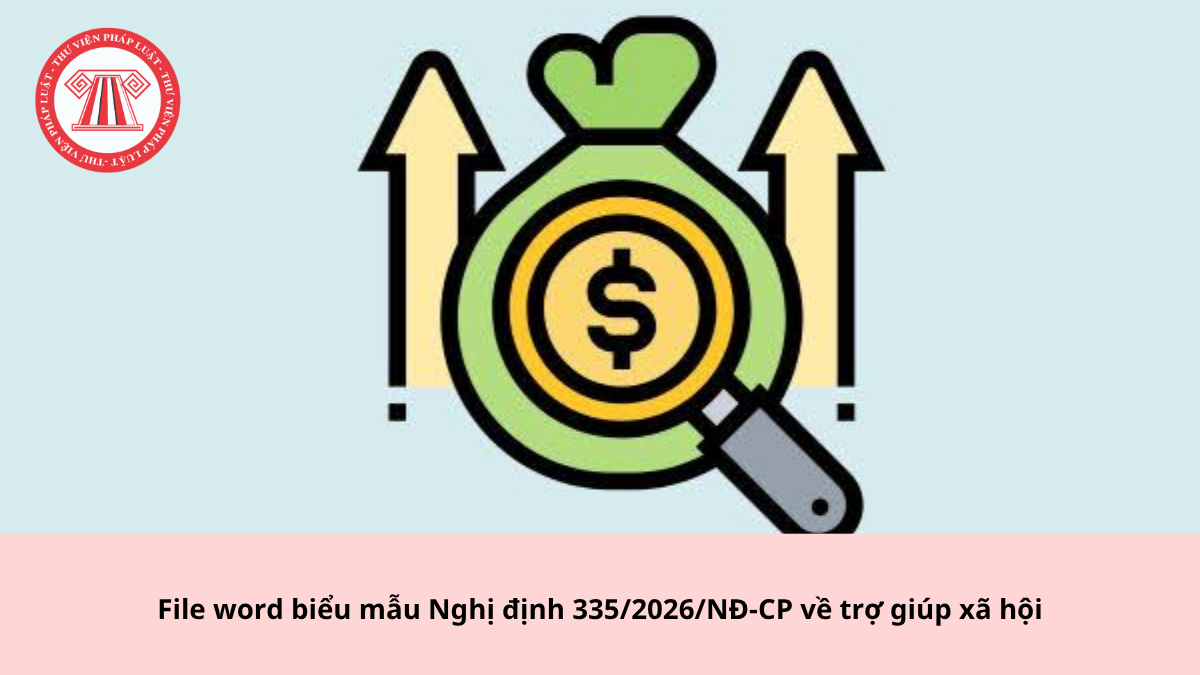 File word biểu mẫu Nghị định 335/2026/NĐ-CP về trợ giúp xã hội