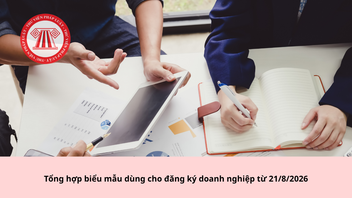 Tổng hợp biểu mẫu dùng cho đăng ký doanh nghiệp từ 21/8/2026