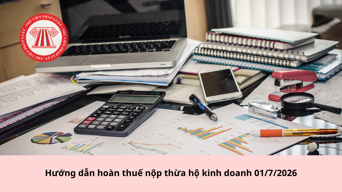 Hướng dẫn hoàn thuế nộp thừa hộ kinh doanh 01/7/2026