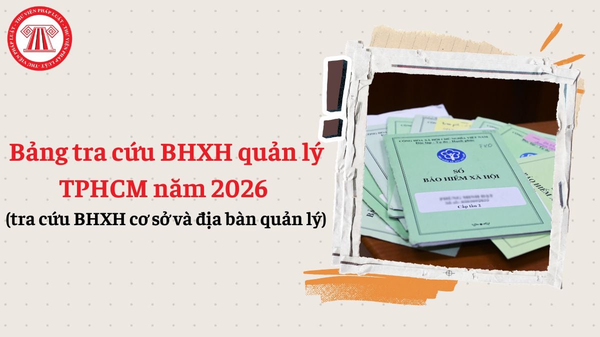 Bảng tra cứu BHXH quản lý TPHCM năm 2026 (tra cứu BHXH cơ sở và địa bàn quản lý)