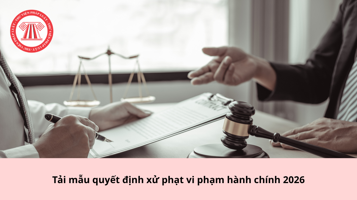 Tải mẫu quyết định xử phạt vi phạm hành chính mới nhất 2026