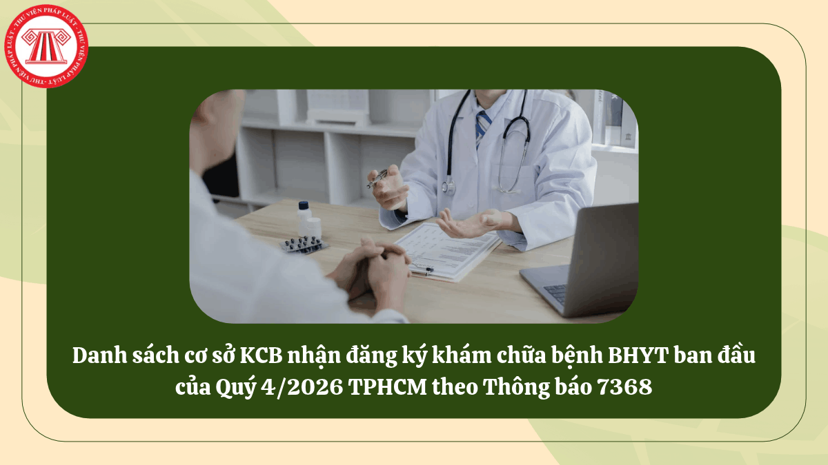 Danh sách cơ sở KCB nhận đăng ký khám chữa bệnh BHYT ban đầu của Quý 4/2026 TPHCM theo Thông báo 7368