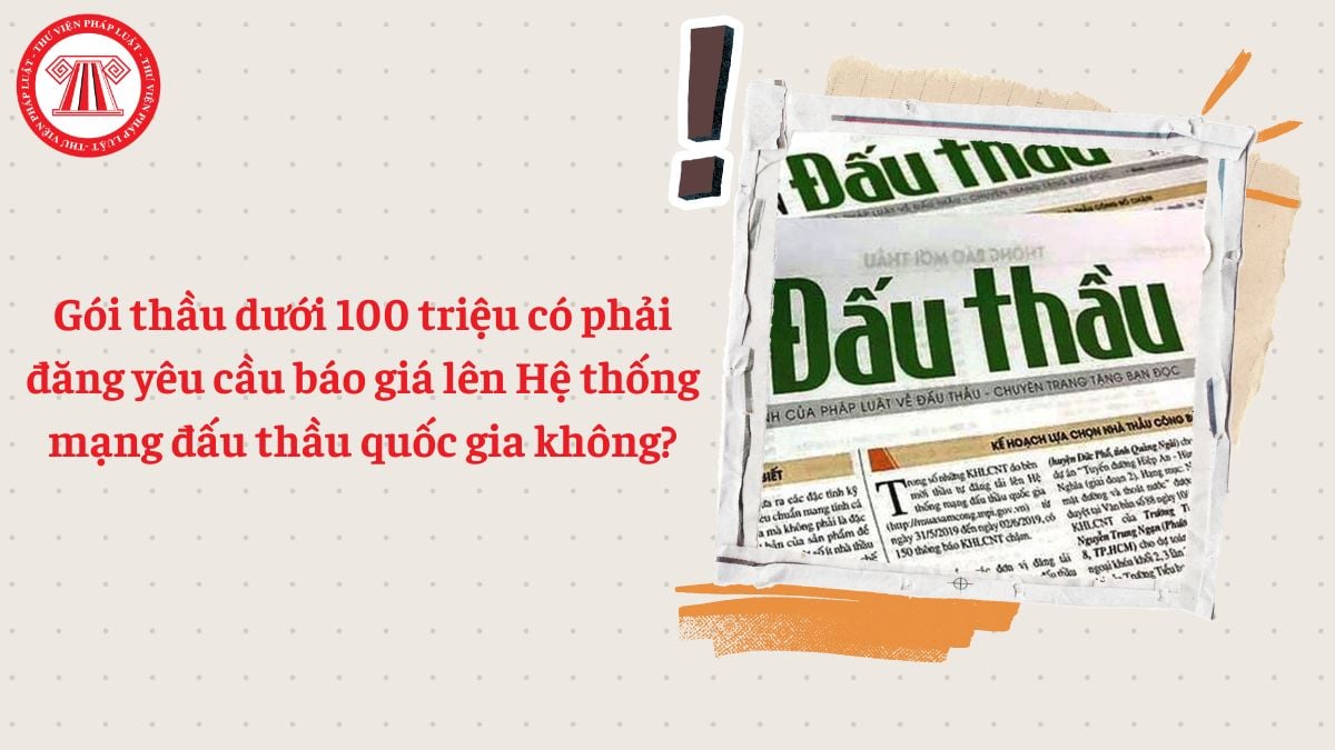 Gói thầu dưới 100 triệu có phải đăng yêu cầu báo giá lên Hệ thống mạng đấu thầu quốc gia không?