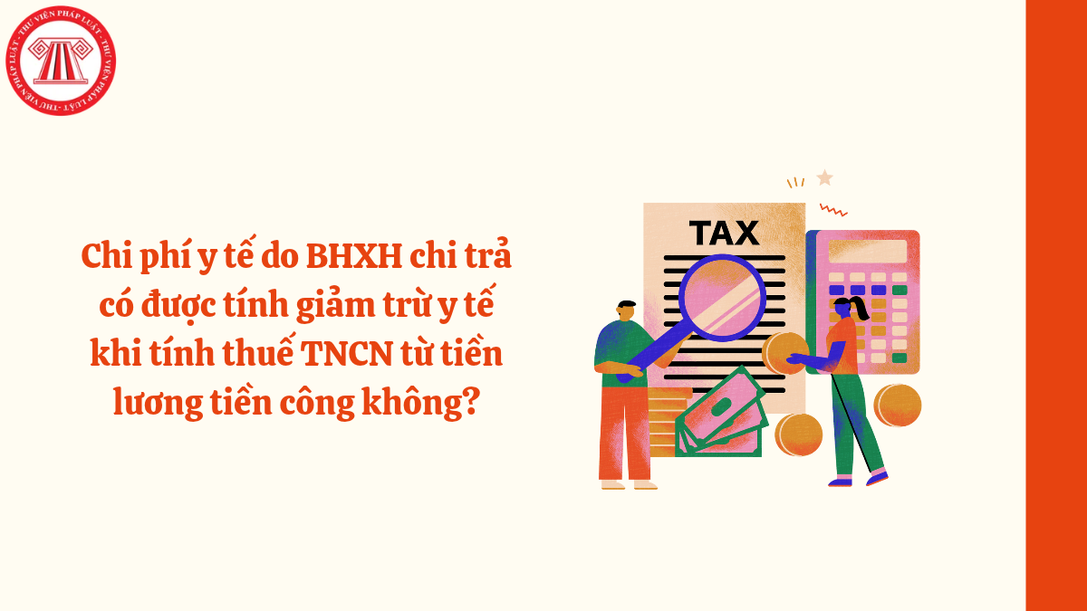 Chi phí y tế do BHXH chi trả có được tính giảm trừ y tế khi tính thuế TNCN từ tiền lương tiền công không?