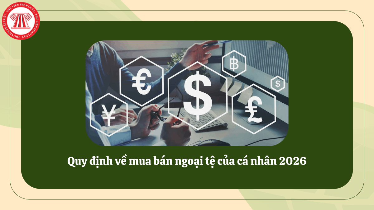 Quy định về mua bán ngoại tệ của cá nhân 2026