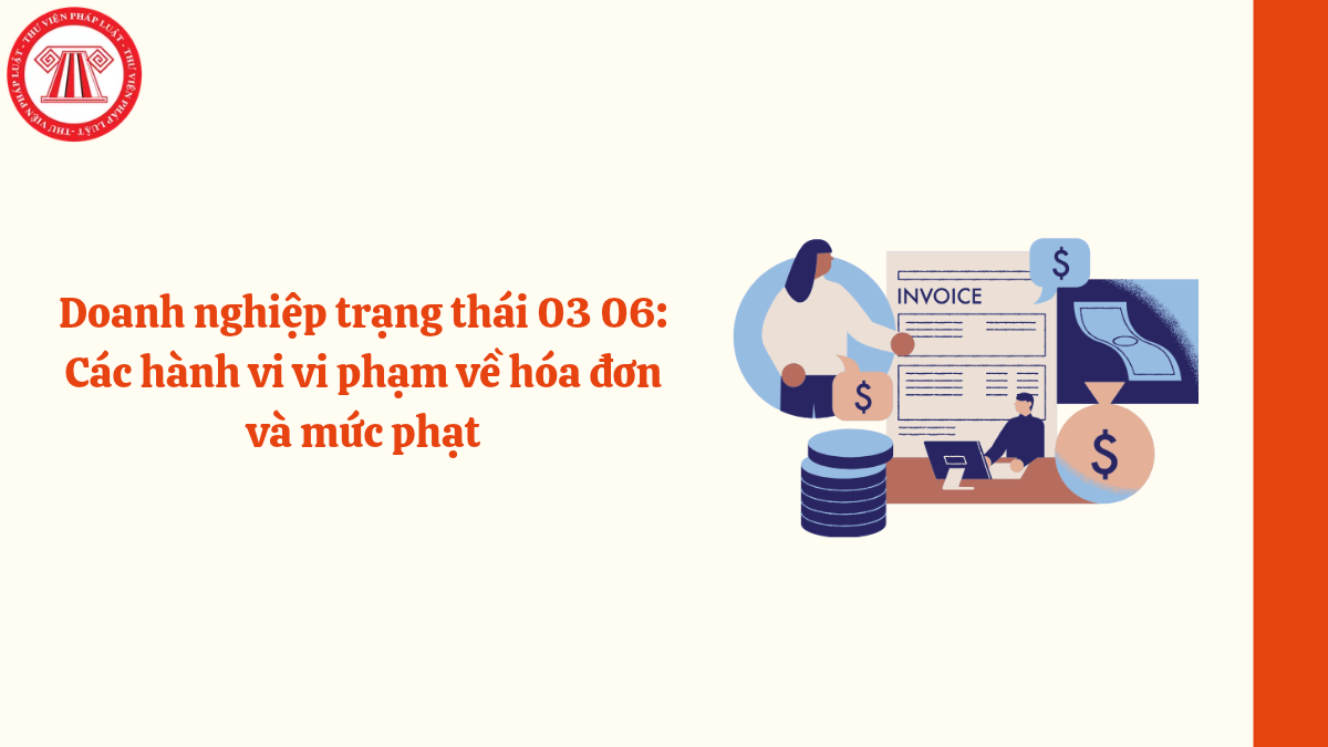 Doanh nghiệp trạng thái 03 06: Các hành vi vi phạm về hóa đơn và mức phạt