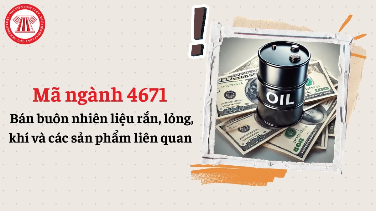 Mã ngành 4671 là gì? Bán buôn nhiên liệu rắn, lỏng, khí và các sản phẩm liên quan đăng ký mã ngành nào?