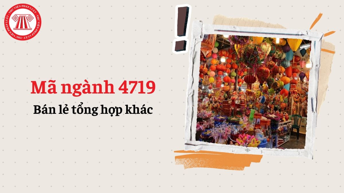 Mã ngành 4719 là gì? Bán lẻ tổng hợp khác là gì theo Quyết định 36/2025/QĐ-TTg