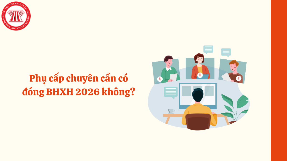 Phụ cấp chuyên cần có đóng BHXH 2026 không?