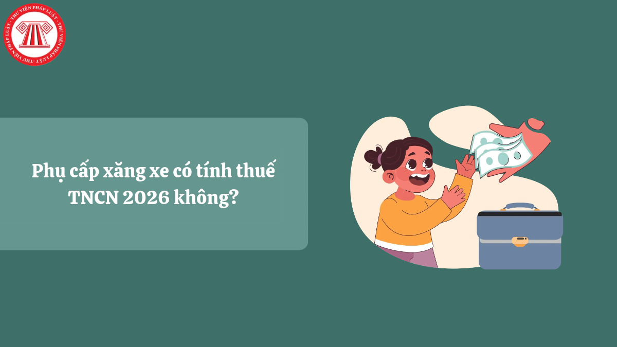 Phụ cấp xăng xe có tính thuế TNCN 2026 không?