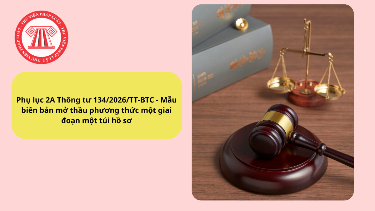 Phụ lục 2A Thông tư 134/2026/TT-BTC - Mẫu biên bản mở thầu phương thức một giai đoạn một túi hồ sơ
