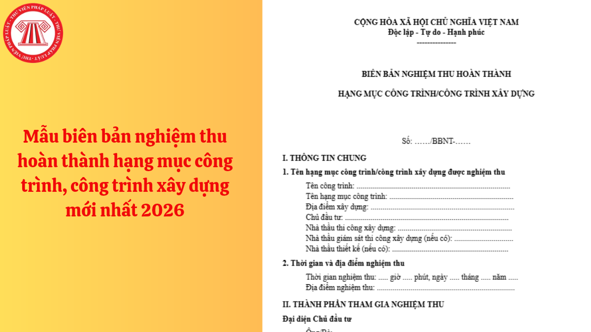 Mẫu biên bản nghiệm thu hoàn thành hạng mục công trình, công trình xây dựng mới nhất 2026