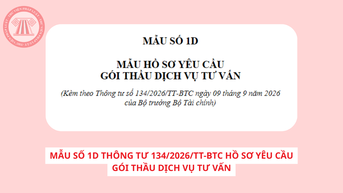 Mẫu số 1D Thông tư 134/2026/TT-BTC hồ sơ yêu cầu gói thầu dịch vụ tư vấn