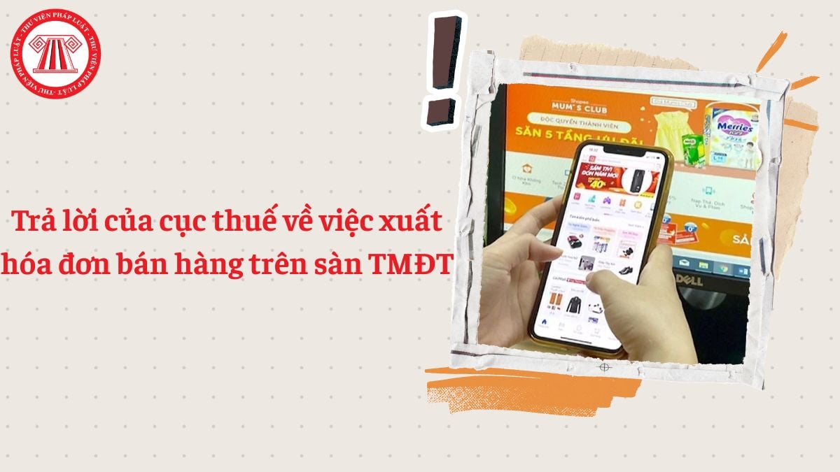 Trả lời của cục thuế về việc xuất hóa đơn bán hàng trên sàn TMĐT