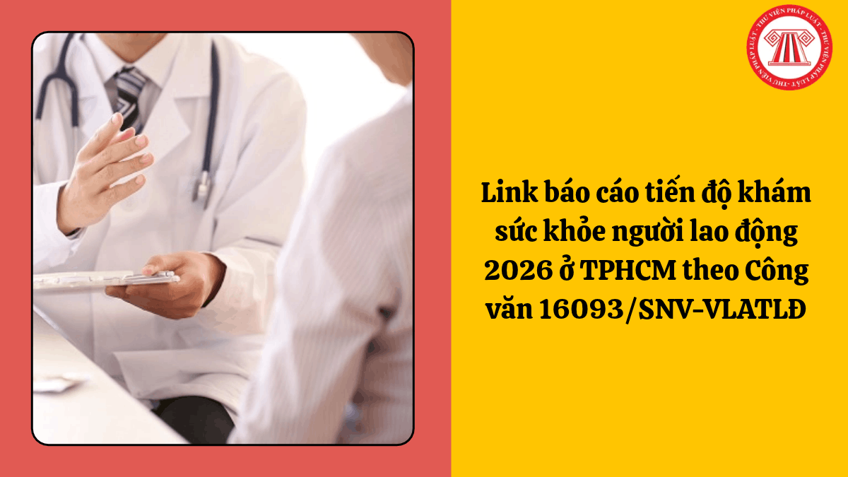 Link báo cáo tiến độ khám sức khỏe người lao động 2026 ở TPHCM theo Công văn 16093/SNV-VLATLĐ