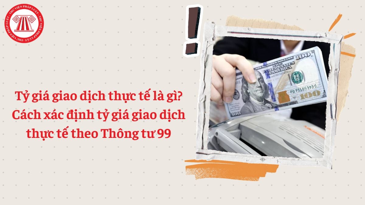 Tỷ giá giao dịch thực tế là gì? Cách xác định tỷ giá giao dịch thực tế theo Thông tư 99?