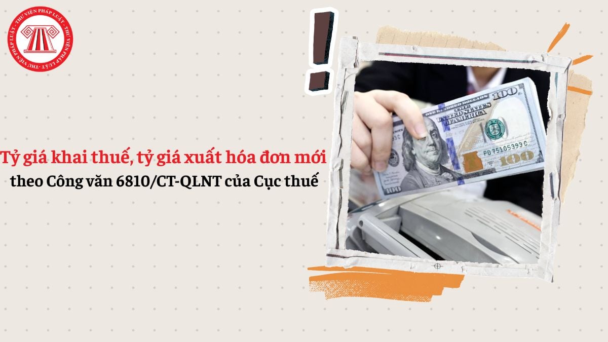 Tỷ giá khai thuế, tỷ giá xuất hóa đơn xuất khẩu mới theo Công văn 6810/CT-QLNT của Cục thuế