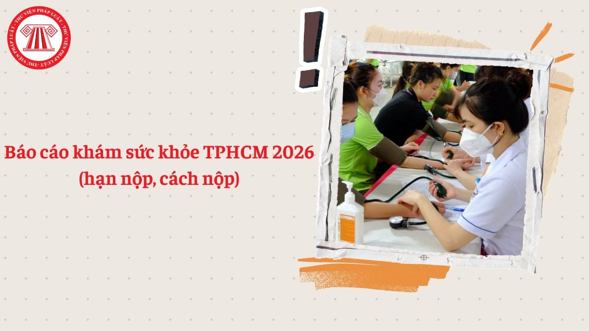 Báo cáo khám sức khỏe TPHCM 2026 (hạn nộp, cách nộp)