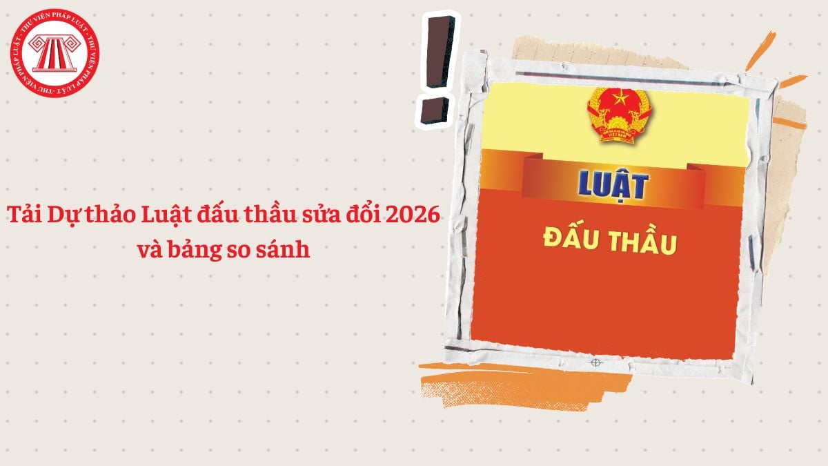 Tải Dự thảo Luật đấu thầu sửa đổi 2026 và bảng so sánh