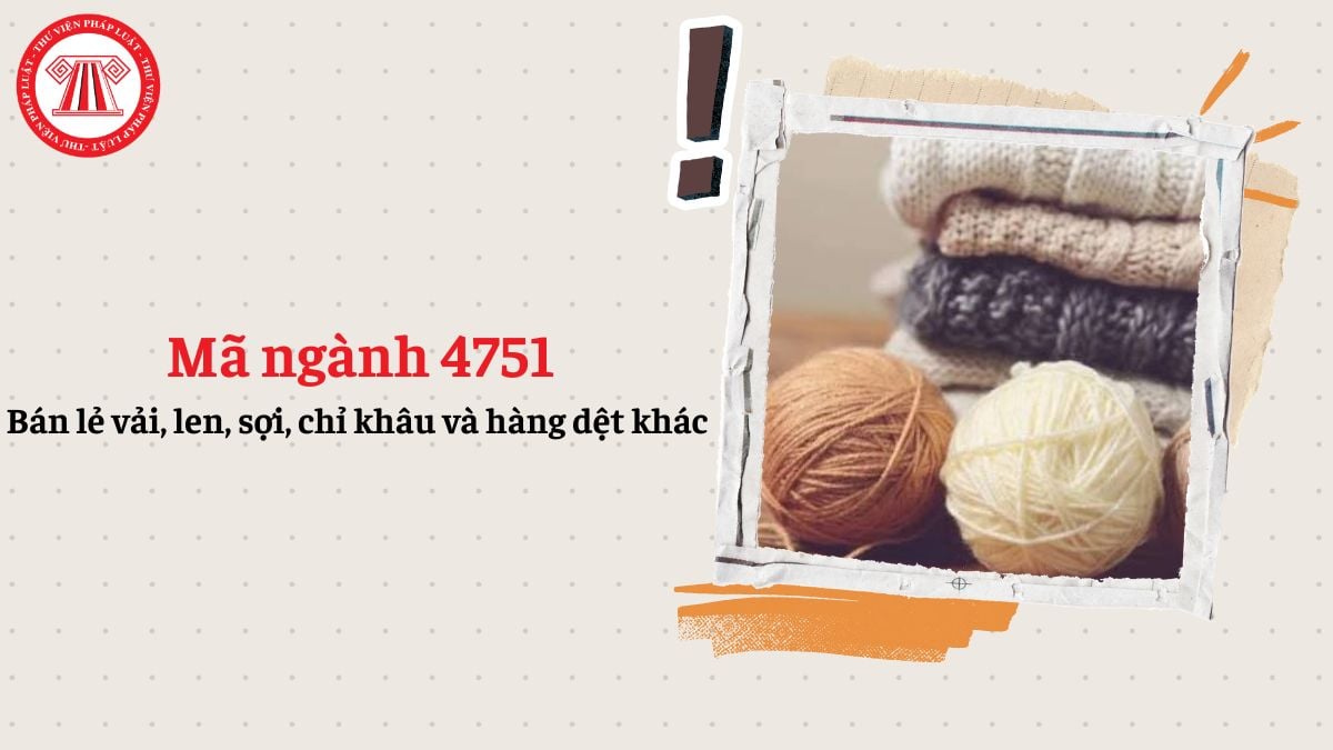 Mã ngành 4751 là gì? Bán lẻ vải, len, sợi, chỉ khâu và hàng dệt khác đăng ký mã ngành gì theo Quyết định 36?