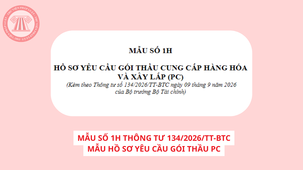 Tải về Mẫu số 1H Thông tư 134/2026/TT-BTC mẫu hồ sơ yêu cầu gói thầu PC