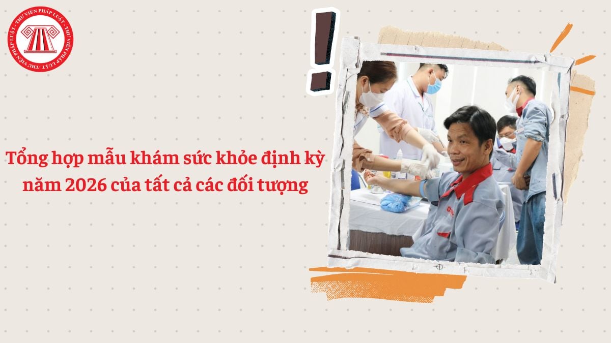 Tổng hợp mẫu khám sức khỏe định kỳ 2026 của tất cả các đối tượng