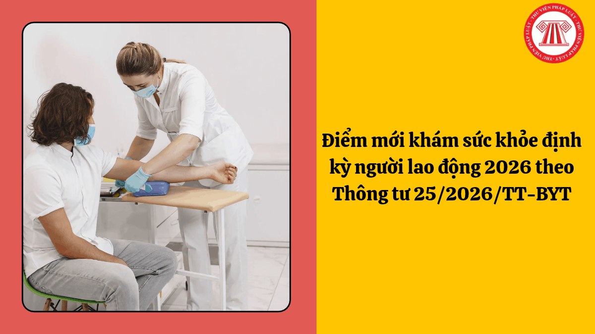 Điểm mới khám sức khỏe định kỳ người lao động 2026 theo Thông tư 25/2026/TT-BYT