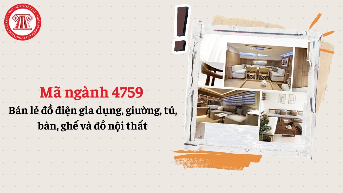 Mã ngành 4759 là gì? Bán lẻ đồ điện gia dụng, giường, tủ, bàn, ghế và đồ nội thất đăng ký mã ngành gì?