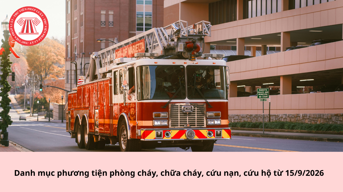 Danh mục phương tiện phòng cháy, chữa cháy, cứu nạn, cứu hộ từ 15/9/2026