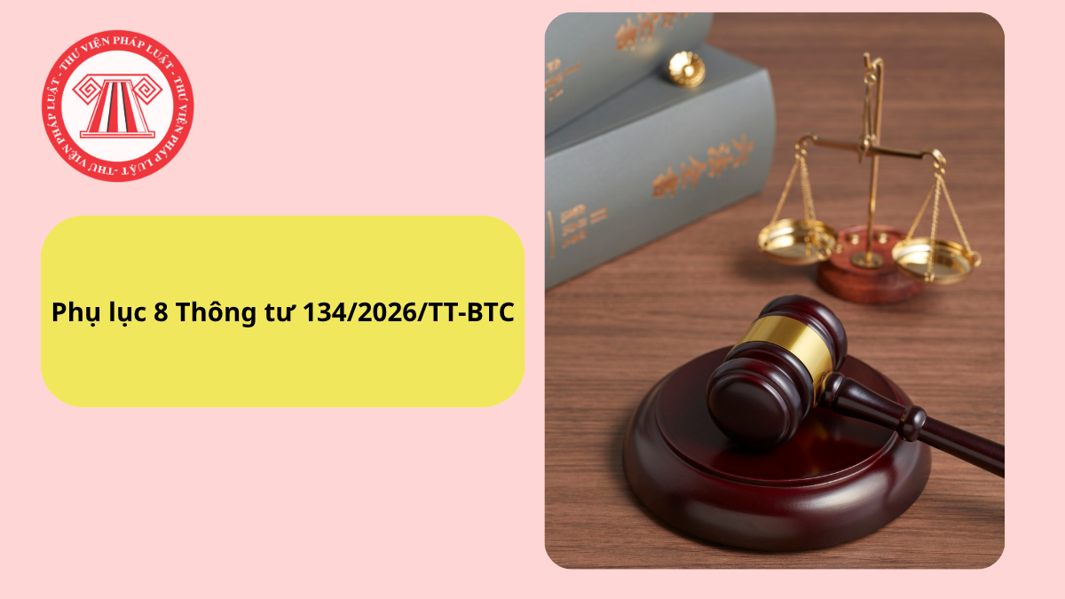 Tải file word Phụ lục 8 Thông tư 134/2026/TT-BTC