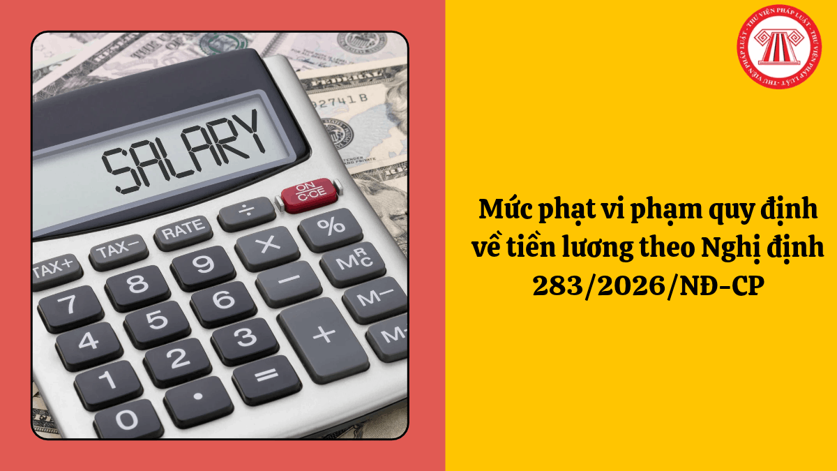 Mức phạt vi phạm quy định về tiền lương theo Nghị định 283/2026/NĐ-CP