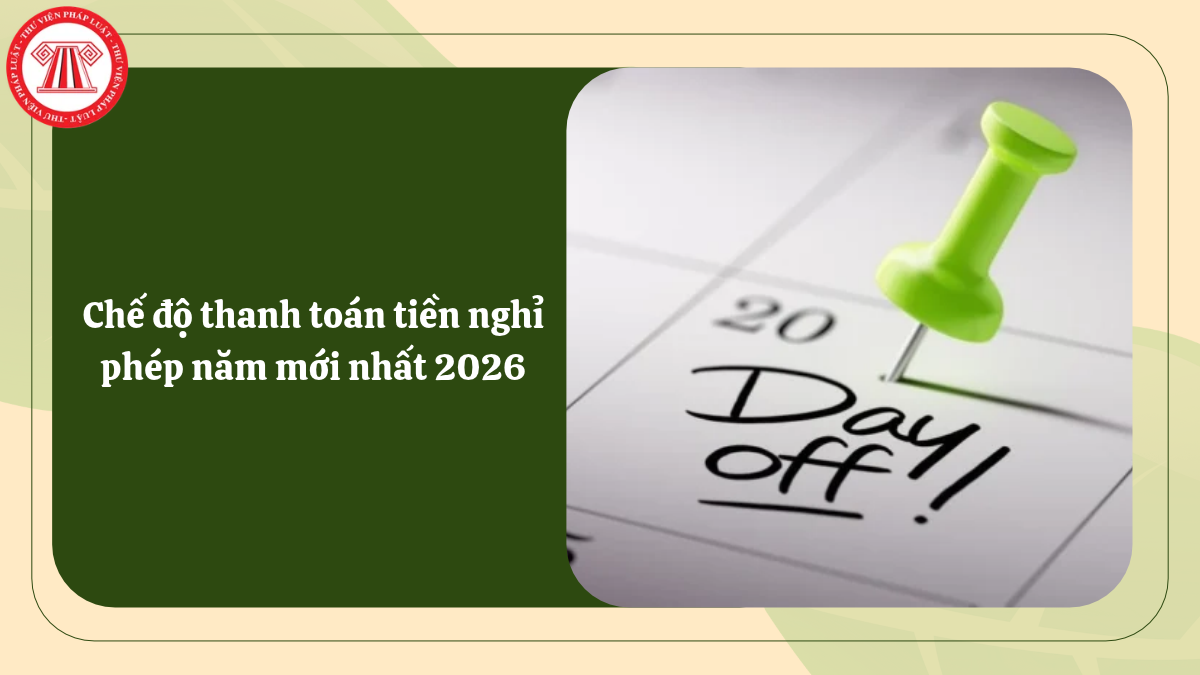 Chế độ thanh toán tiền nghỉ phép năm mới nhất 2026