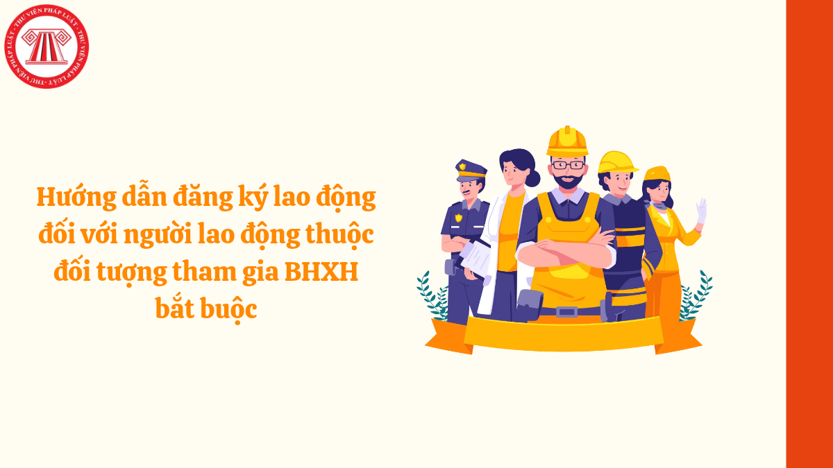 Hướng dẫn đăng ký lao động đối với người lao động thuộc đối tượng tham gia BHXH bắt buộc