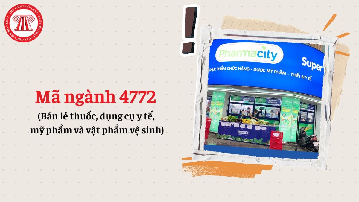 Mã ngành 4772 là gì? Bán lẻ thuốc, dụng cụ y tế, mỹ phẩm và vật phẩm vệ sinh đăng ký mã ngành gì theo Quyết định 36/2025/QĐ-TTg?