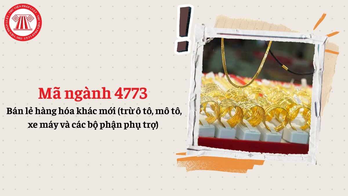 Mã ngành 4773 là gì? Bán lẻ hàng hóa khác mới (trừ ô tô, mô tô, xe máy và các bộ phận phụ trợ) đăng ký mã ngành gì?